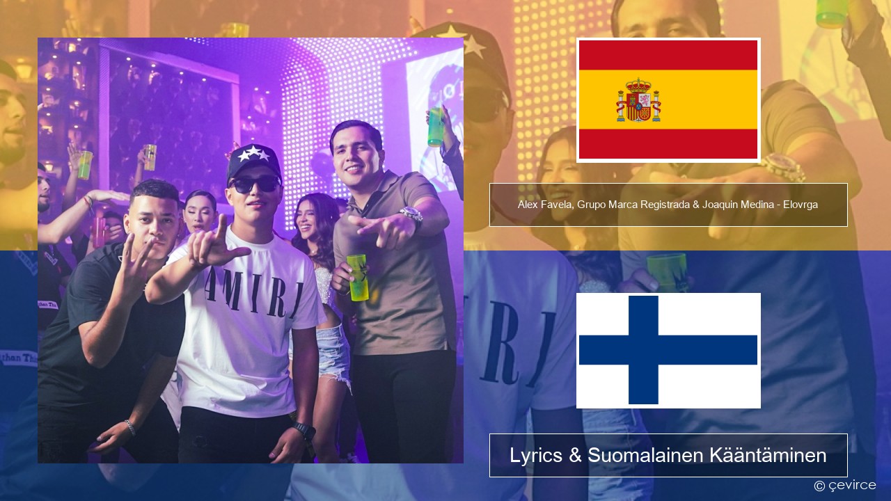 Alex Favela, Grupo Marca Registrada & Joaquin Medina – Elovrga Espanjan Lyrics & Suomalainen Kääntäminen