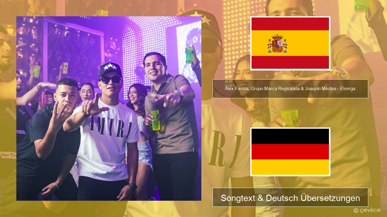 Alex Favela, Grupo Marca Registrada & Joaquin Medina – Elovrga Spanisch Songtext & Deutsch Übersetzungen