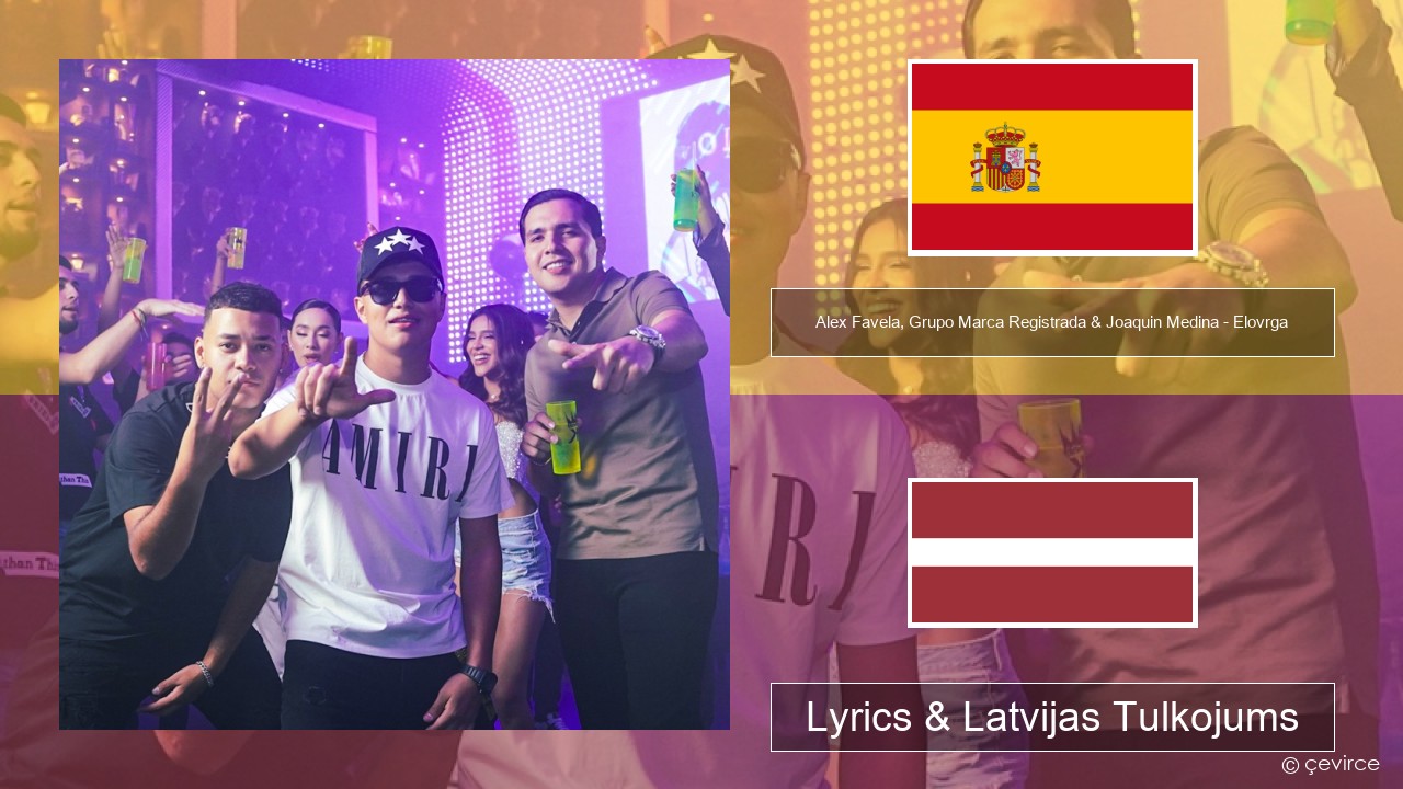 Alex Favela, Grupo Marca Registrada & Joaquin Medina – Elovrga Spāņu Lyrics & Latvijas Tulkojums