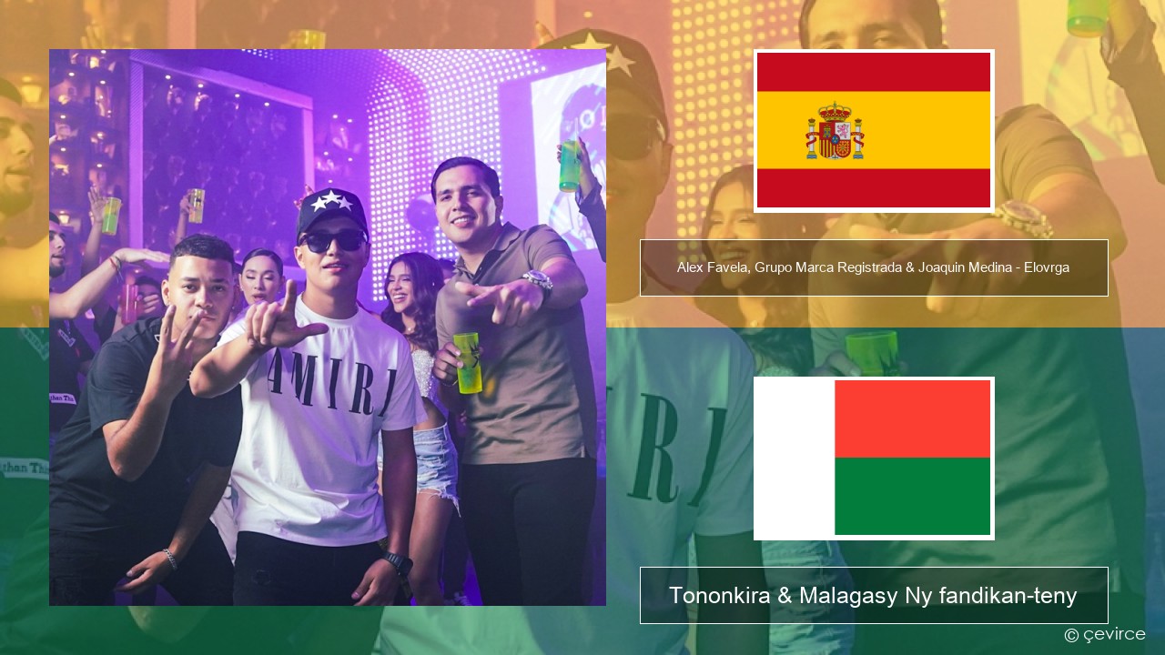 Alex Favela, Grupo Marca Registrada & Joaquin Medina – Elovrga Espaniola Tononkira & Malagasy Ny fandikan-teny