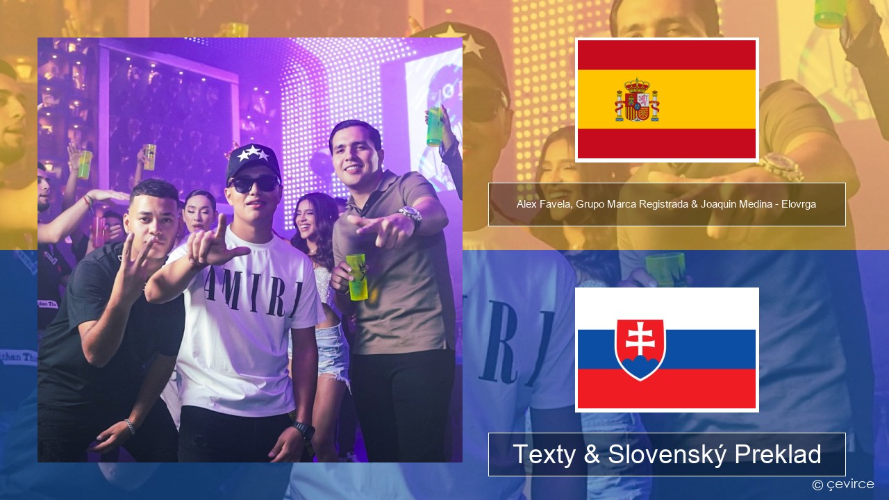 Alex Favela, Grupo Marca Registrada & Joaquin Medina – Elovrga Španielsko Texty & Slovenský Preklad