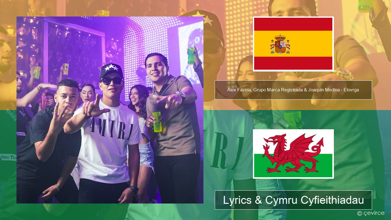 Alex Favela, Grupo Marca Registrada & Joaquin Medina – Elovrga Sbaeneg Lyrics & Cymru Cyfieithiadau