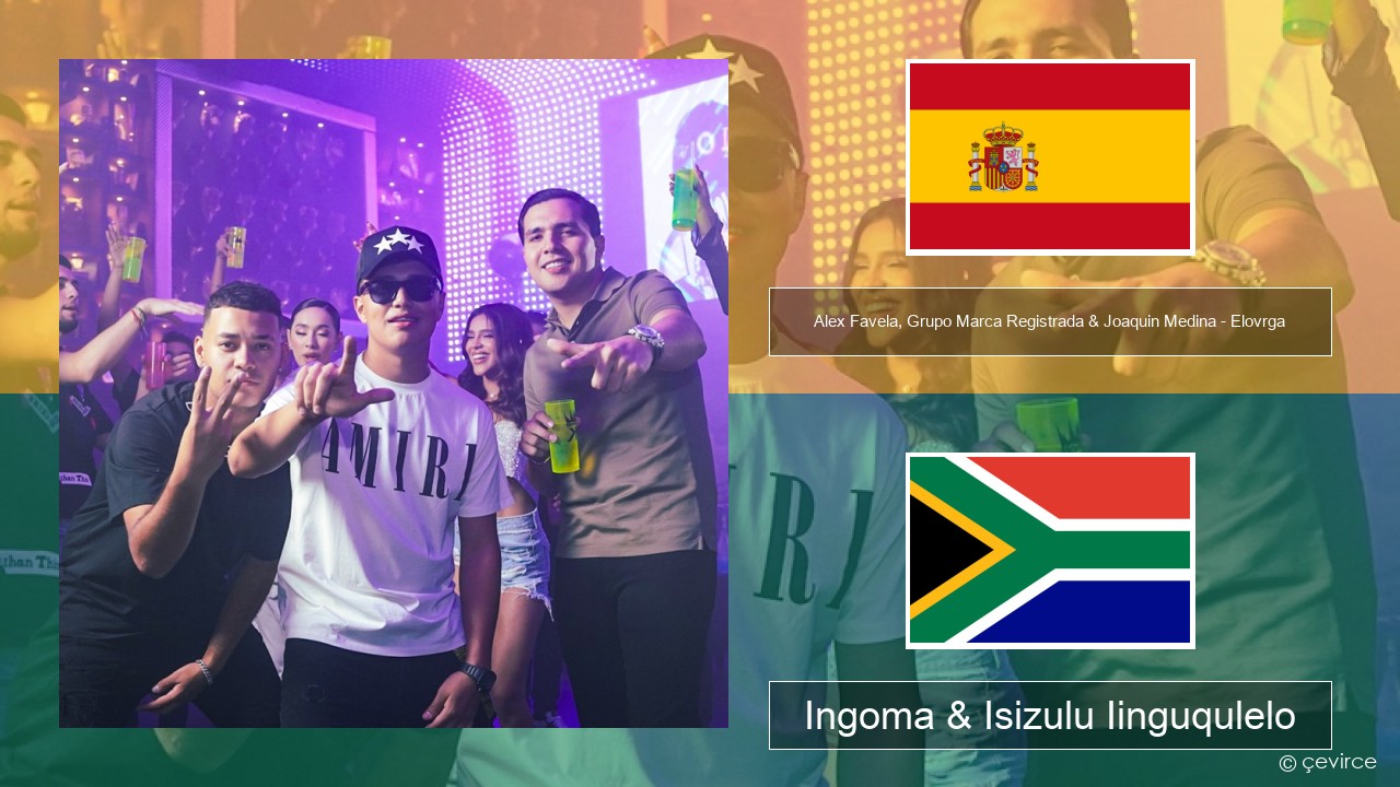 Alex Favela, Grupo Marca Registrada & Joaquin Medina – Elovrga Isispanish Ingoma & Isizulu Iinguqulelo