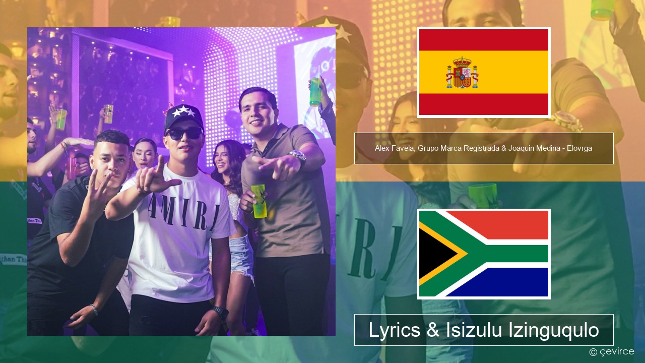 Alex Favela, Grupo Marca Registrada & Joaquin Medina – Elovrga Ispanishi Lyrics & Isizulu Izinguqulo