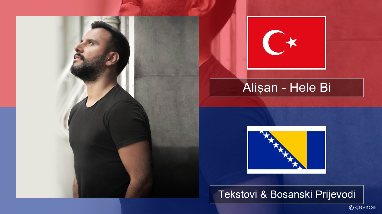 Alişan – Hele Bi (Club Version) Turski Tekstovi & Bosanski Prijevodi