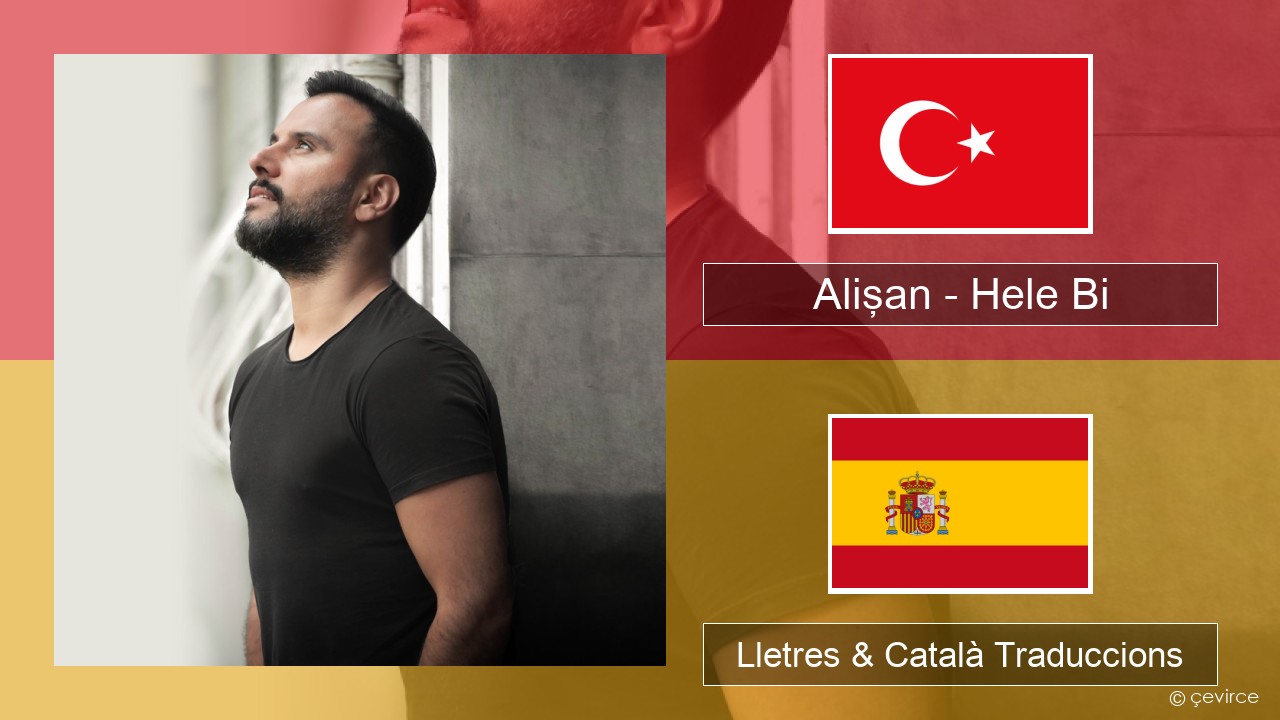 Alişan – Hele Bi (Club Version) Turc Lletres & Català Traduccions