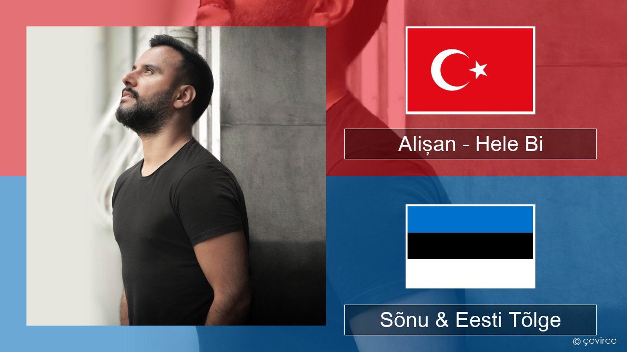 Alişan – Hele Bi (Club Version) Türgi Sõnu & Eesti Tõlge
