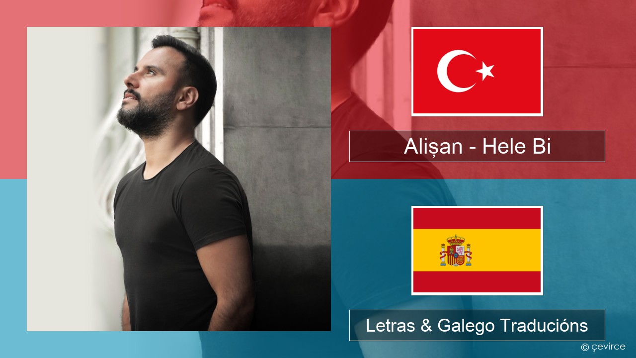 Alişan – Hele Bi (Club Version) Turco Letras & Galego Traducións