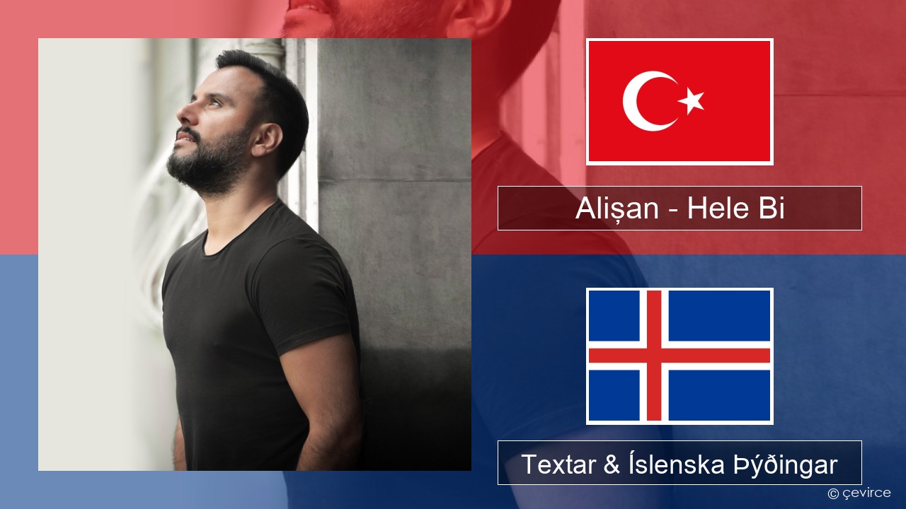 Alişan – Hele Bi (Club Version) Tyrkneska Textar & Íslenska Þýðingar