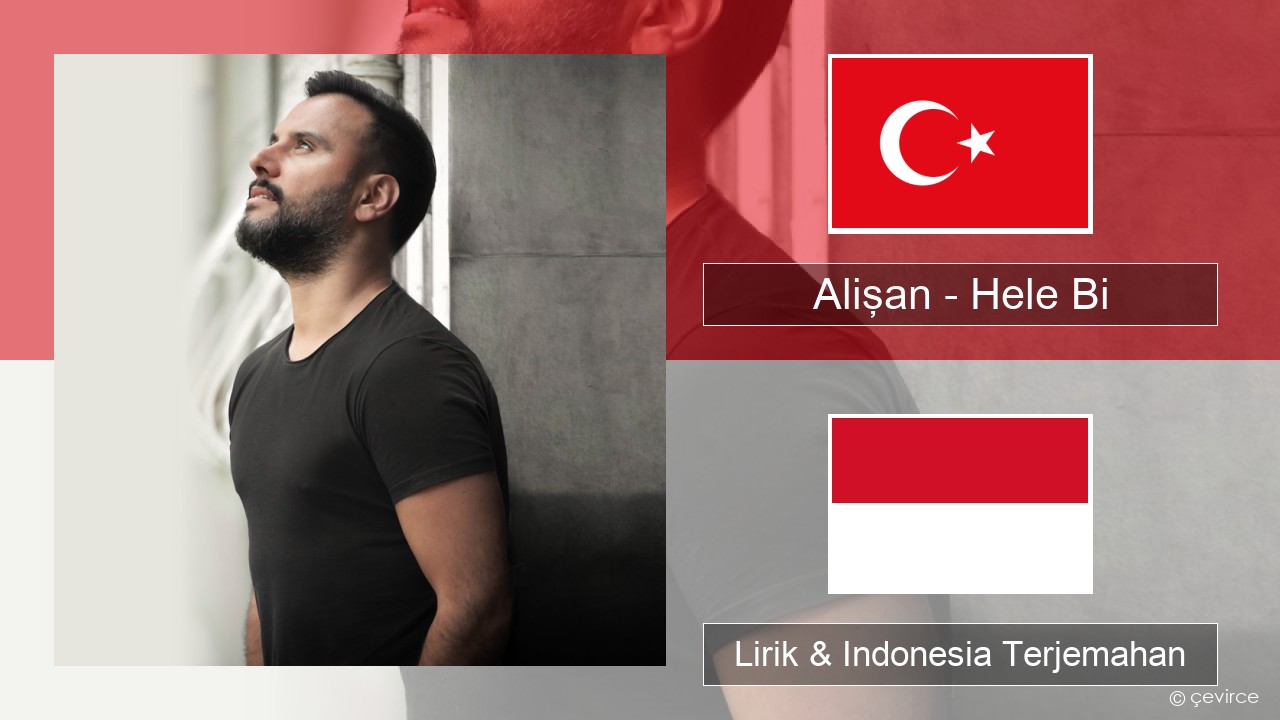 Alişan – Hele Bi (Club Version) Turki Lirik & Indonesia Terjemahan