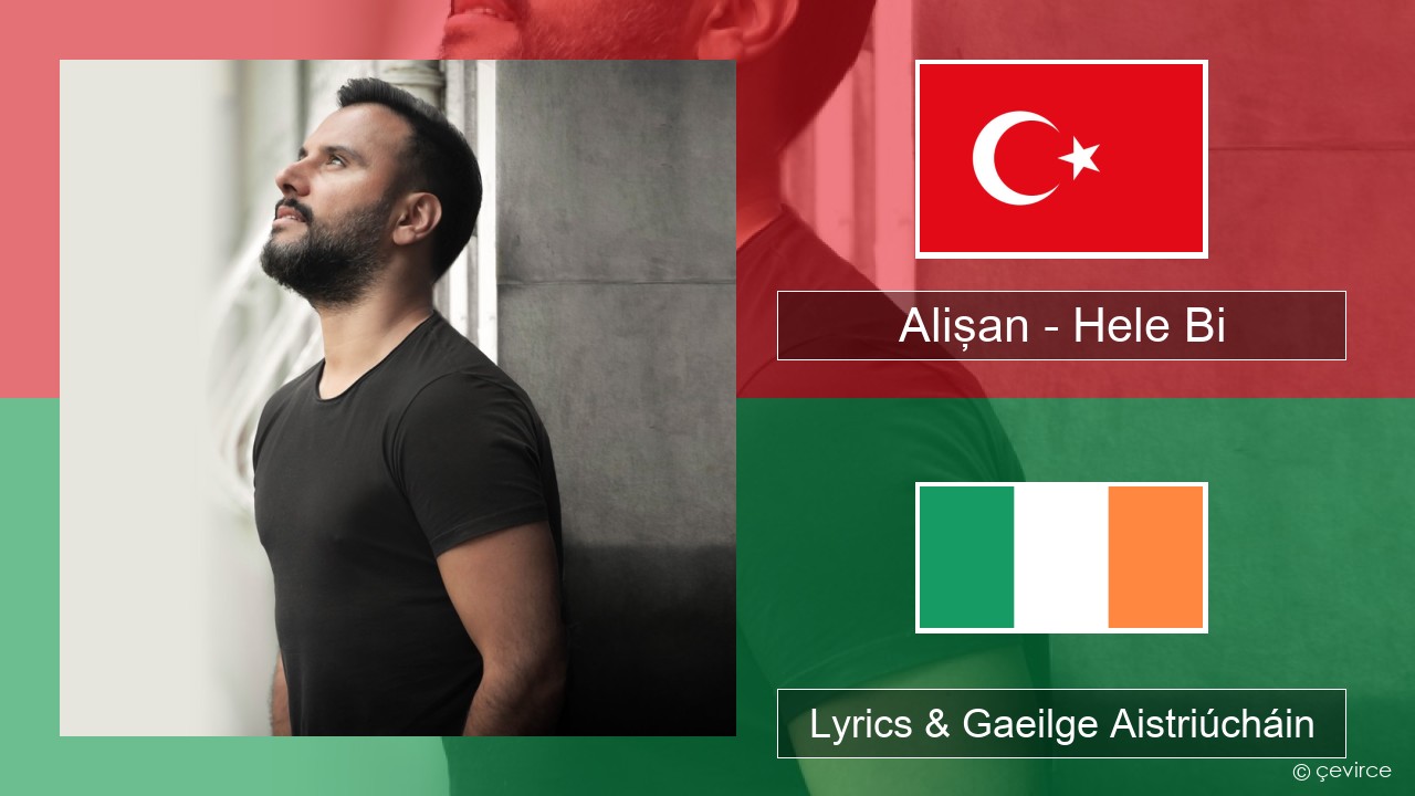 Alişan – Hele Bi (Club Version) Tuircis Lyrics & Gaeilge Aistriúcháin