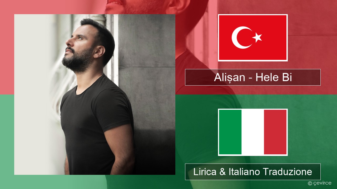 Alişan – Hele Bi (Club Version) Turchia Lirica & Italiano Traduzione