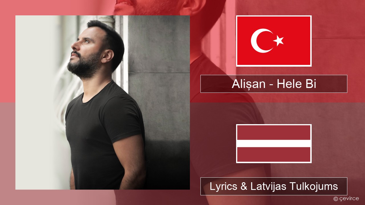 Alişan – Hele Bi (Club Version) Turcijas Lyrics & Latvijas Tulkojums