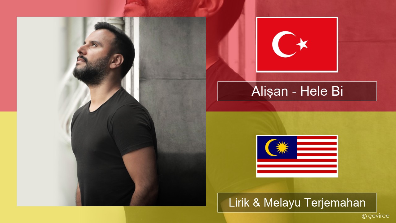 Alişan – Hele Bi (Club Version) Turki Lirik & Melayu (Malay) Terjemahan