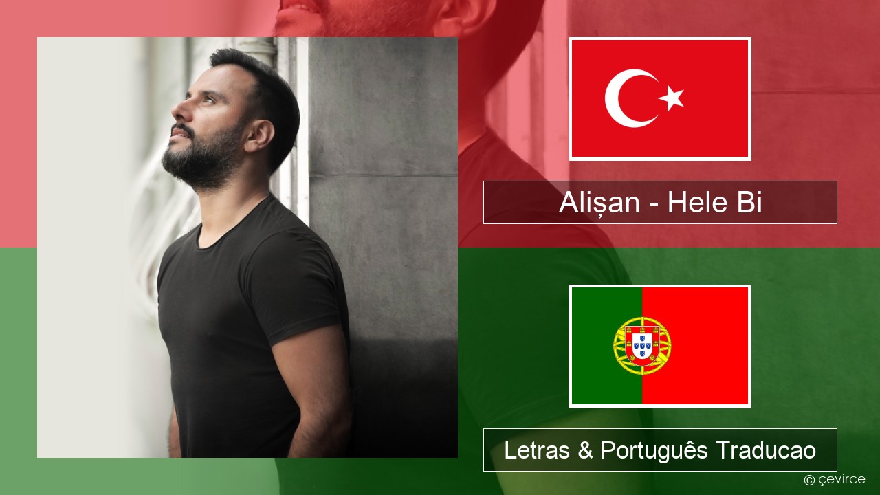 Alişan – Hele Bi (Club Version) Turco Letras & Português Traducao