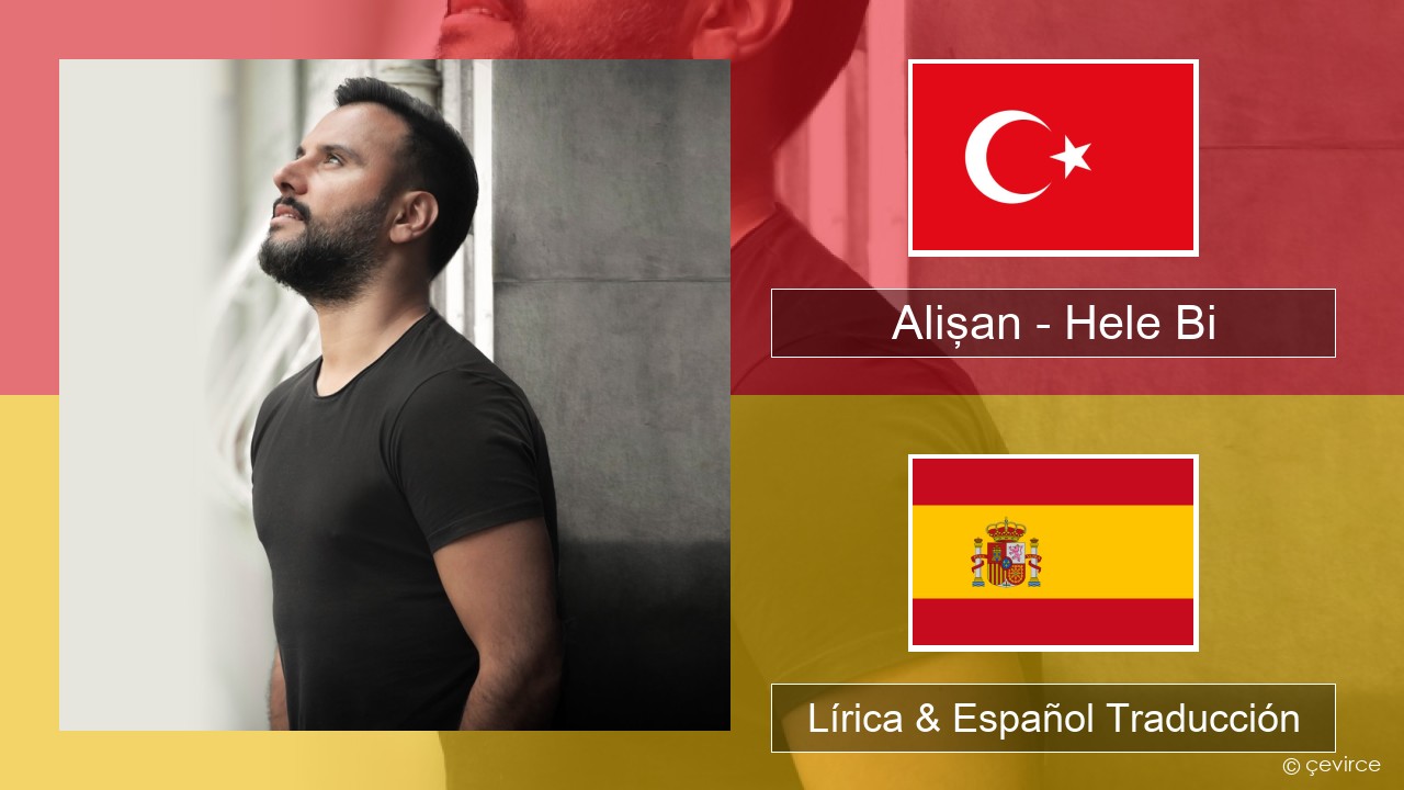 Alişan – Hele Bi (Club Version) Turco Lírica & Español Traducción
