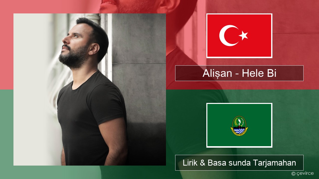 Alişan – Hele Bi (Club Version) Turki Lirik & Basa sunda Tarjamahan