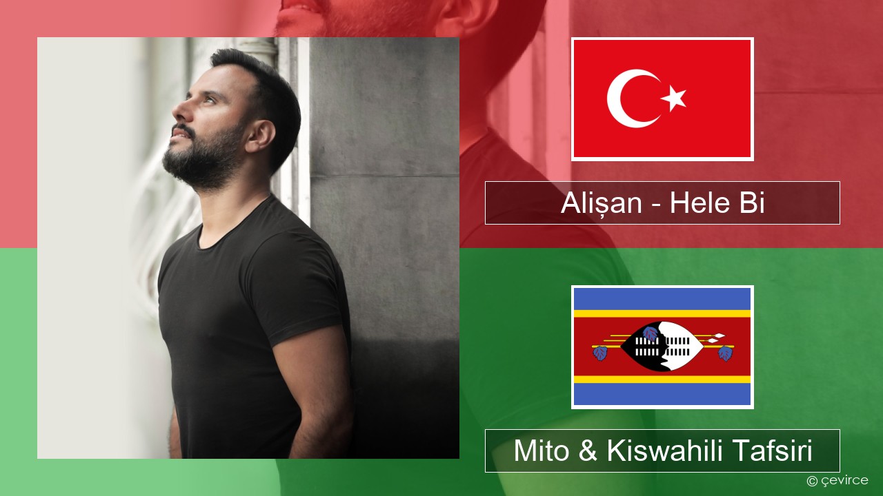 Alişan – Hele Bi (Club Version) Kituruki Mito & Kiswahili Tafsiri