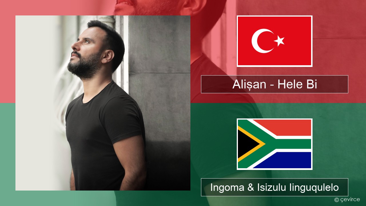 Alişan – Hele Bi (Club Version) Isiturkish Ingoma & Isizulu Iinguqulelo