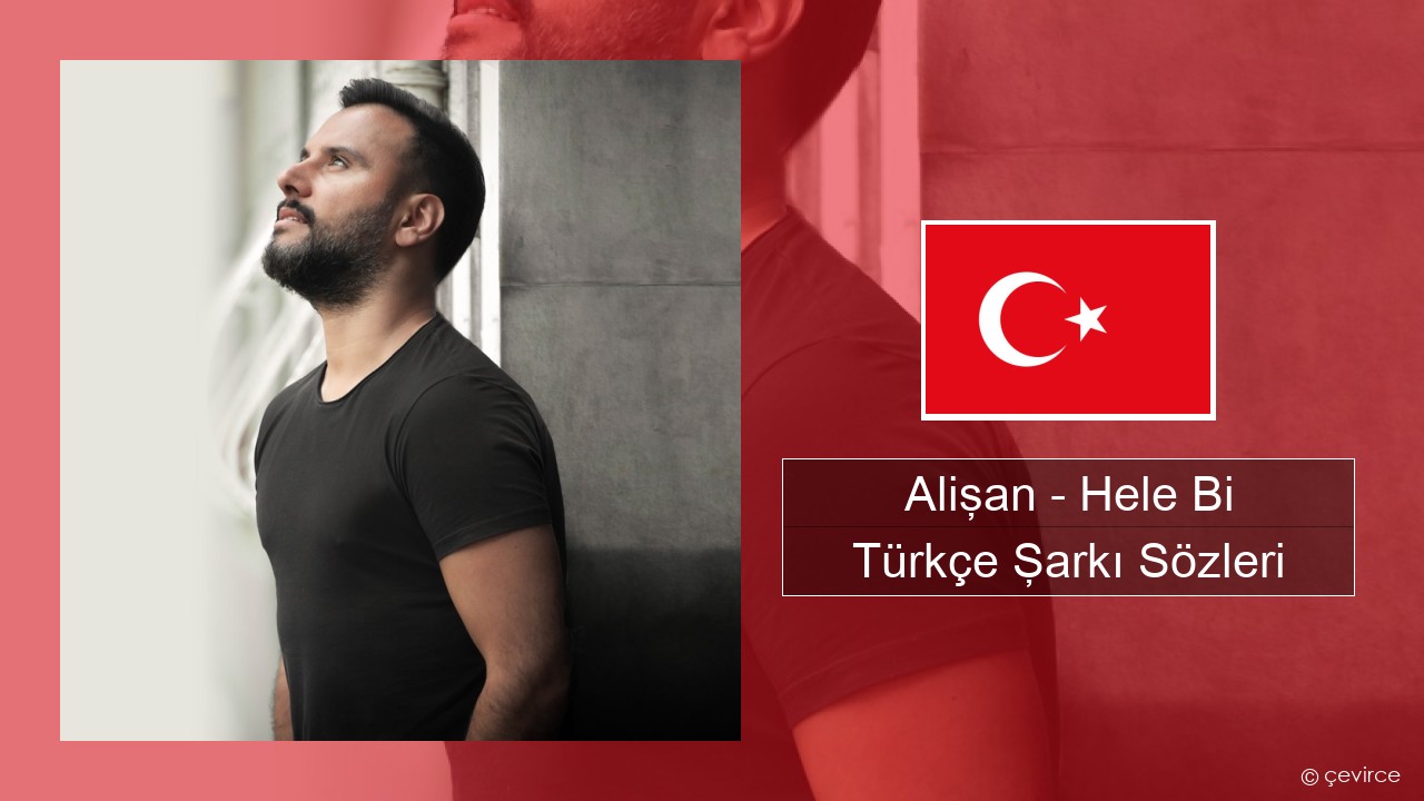 Alişan – Hele Bi (Club Version) Türkçe Şarkı Sözleri