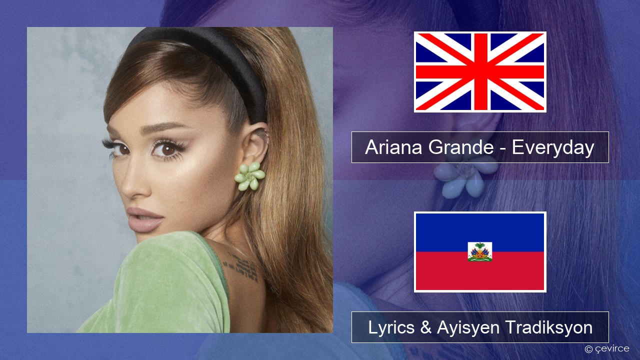 Ariana Grande – Everyday (feat. Future) Angle Lyrics & Ayisyen Tradiksyon