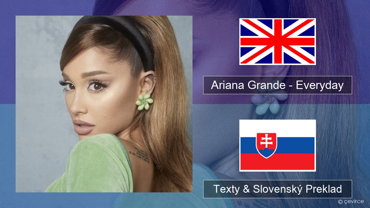 Ariana Grande – Everyday (feat. Future) Anglický Texty & Slovenský Preklad