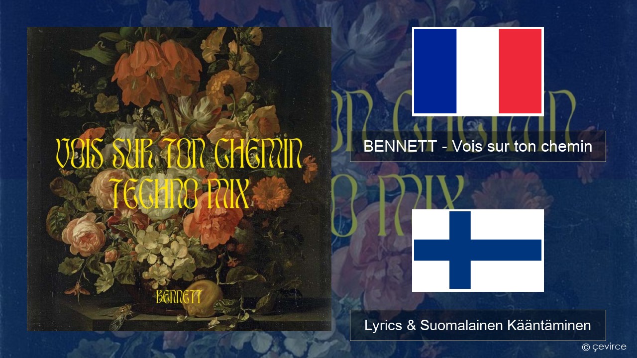 BENNETT – Vois sur ton chemin (Techno Mix) Ranska Lyrics & Suomalainen Kääntäminen