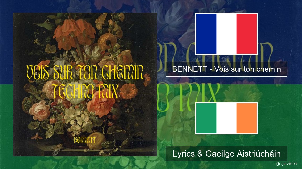 BENNETT – Vois sur ton chemin (Techno Mix) Fraincis Lyrics & Gaeilge Aistriúcháin