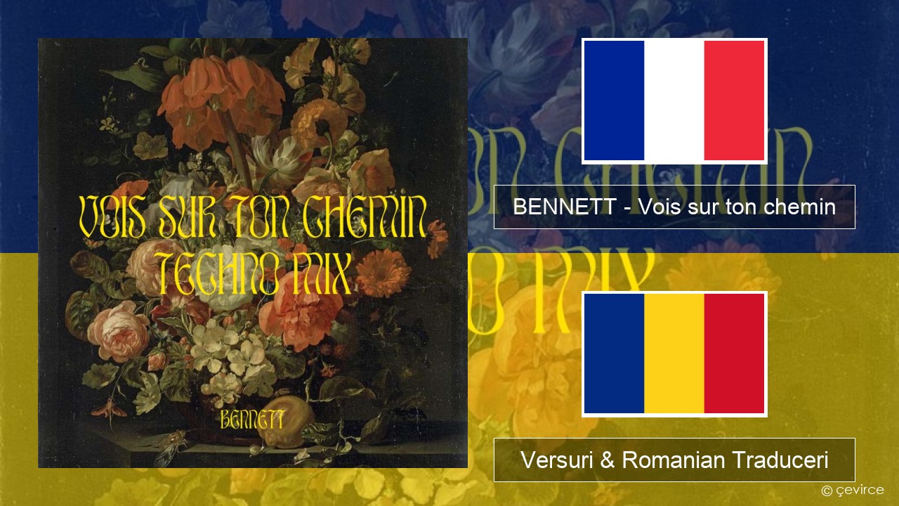 BENNETT – Vois sur ton chemin (Techno Mix) Franceză Versuri & Romanian Traduceri