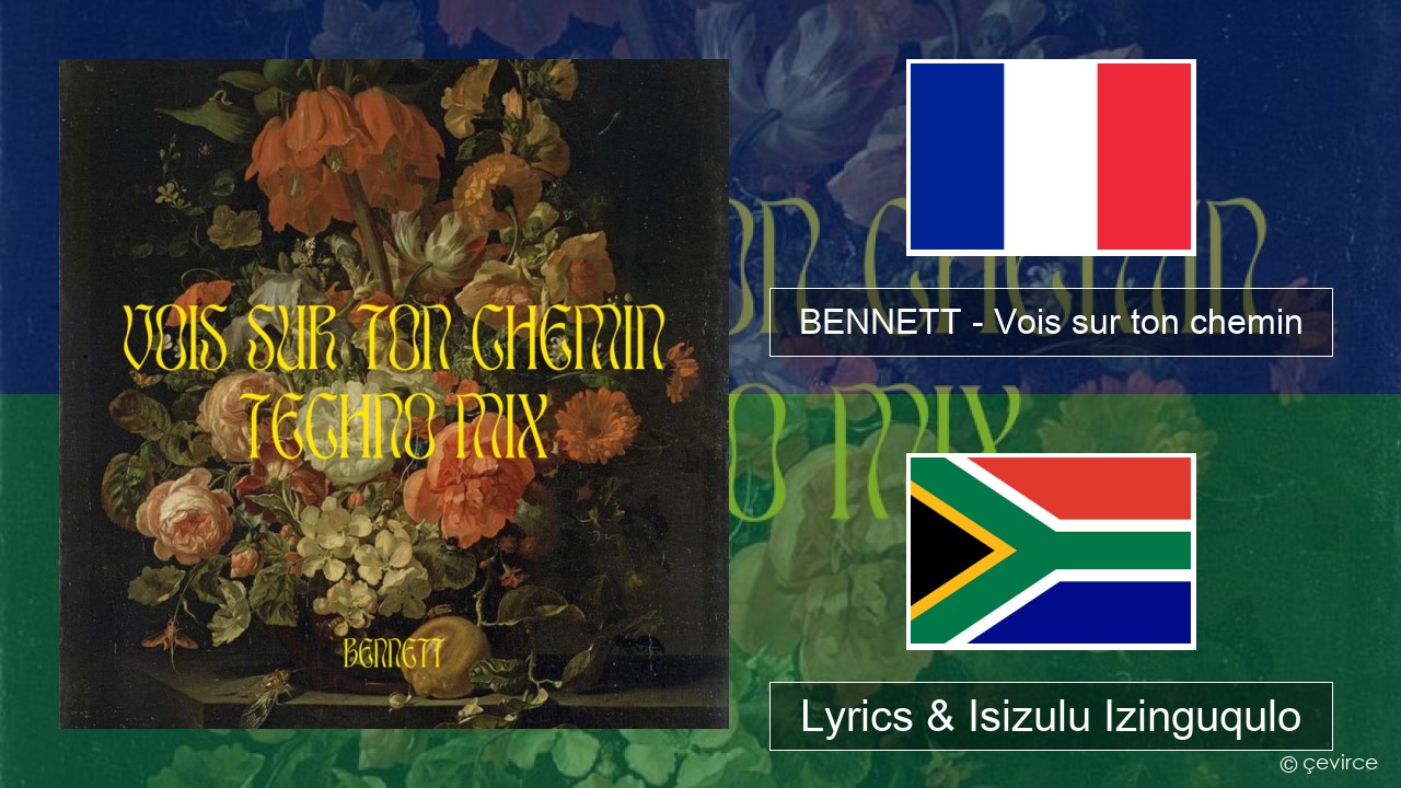 BENNETT – Vois sur ton chemin (Techno Mix) French Lyrics & Isizulu Izinguqulo