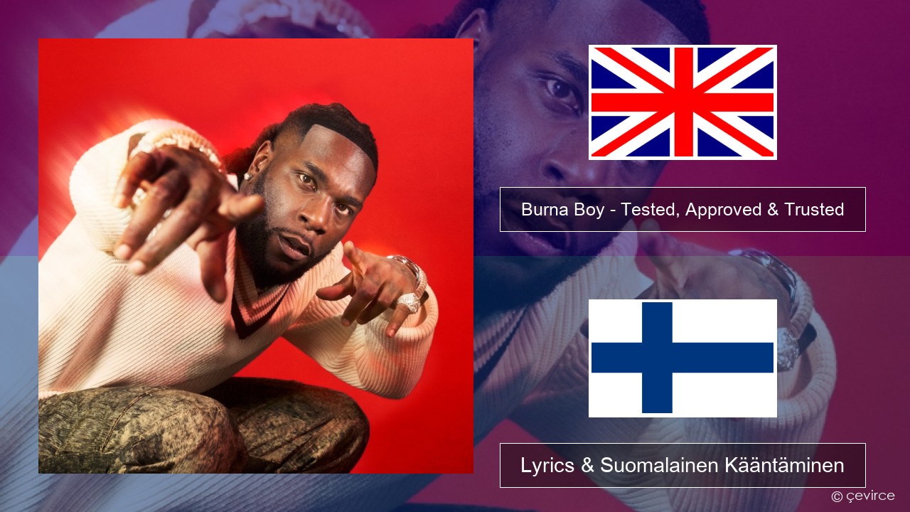 Burna Boy – Tested, Approved & Trusted Englanti Lyrics & Suomalainen Kääntäminen