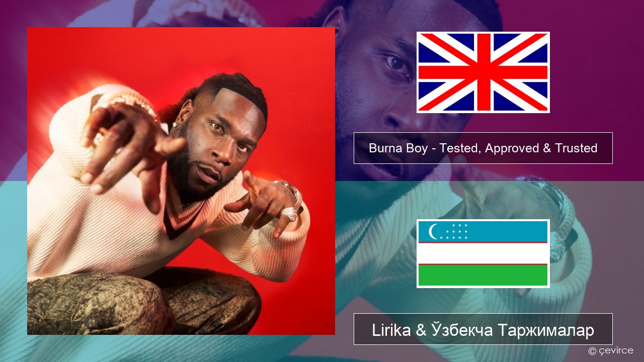 Burna Boy – Tested, Approved & Trusted Инглиз тили Lirika & Ўзбекча (Кирил) Таржималар