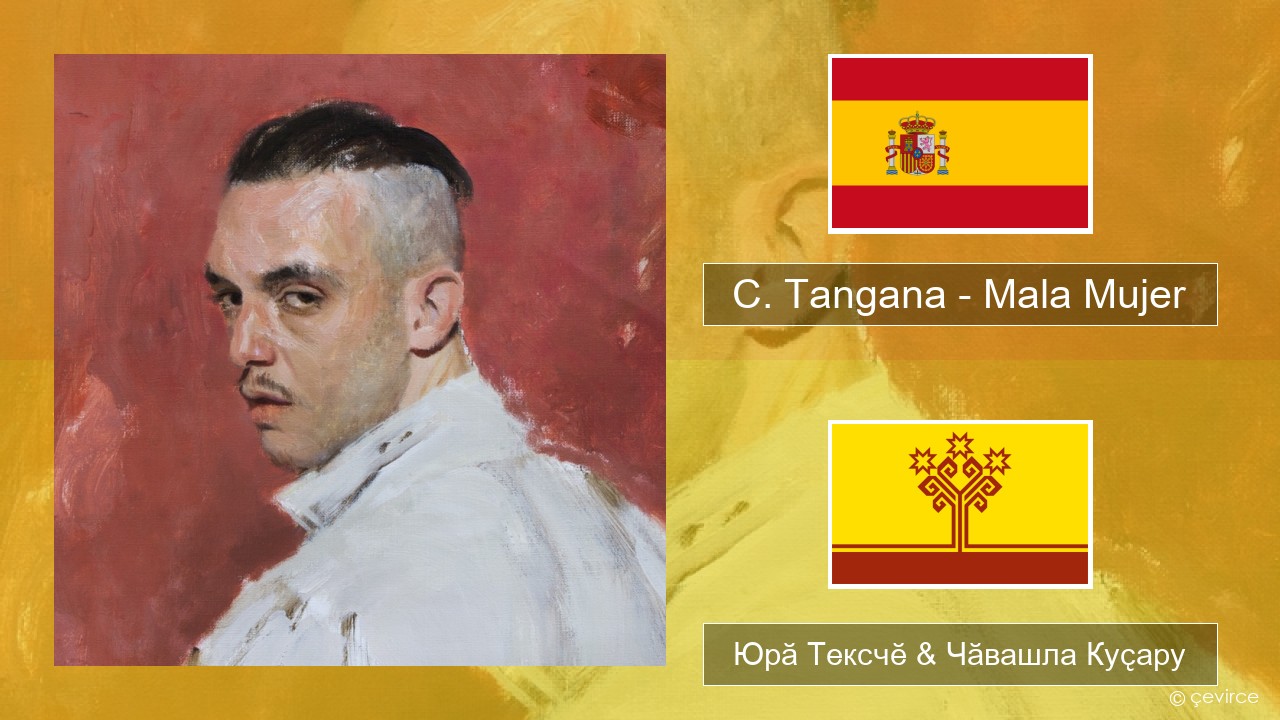 C. Tangana – Mala Mujer Испани Юрӑ Тексчӗ & Чӑвашла Куҫару