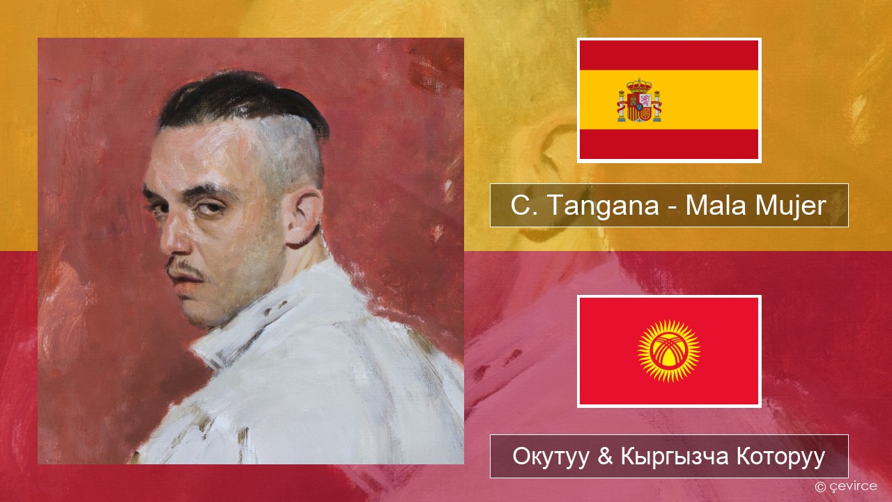 C. Tangana – Mala Mujer Испан тили Окутуу & Кыргызча Которуу