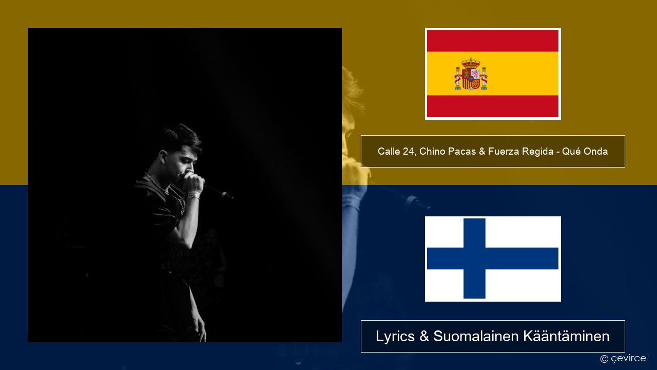 Calle 24, Chino Pacas & Fuerza Regida – Qué Onda Espanjan Lyrics & Suomalainen Kääntäminen