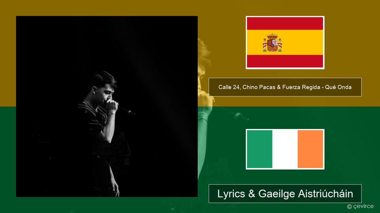 Calle 24, Chino Pacas & Fuerza Regida – Qué Onda Spáinnis Lyrics & Gaeilge Aistriúcháin