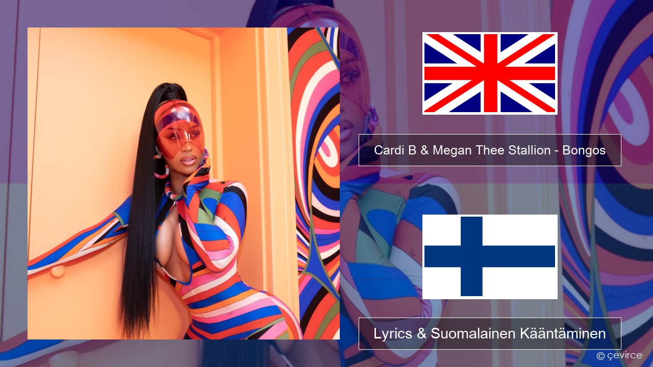 Cardi B & Megan Thee Stallion – Bongos Englanti Lyrics & Suomalainen Kääntäminen