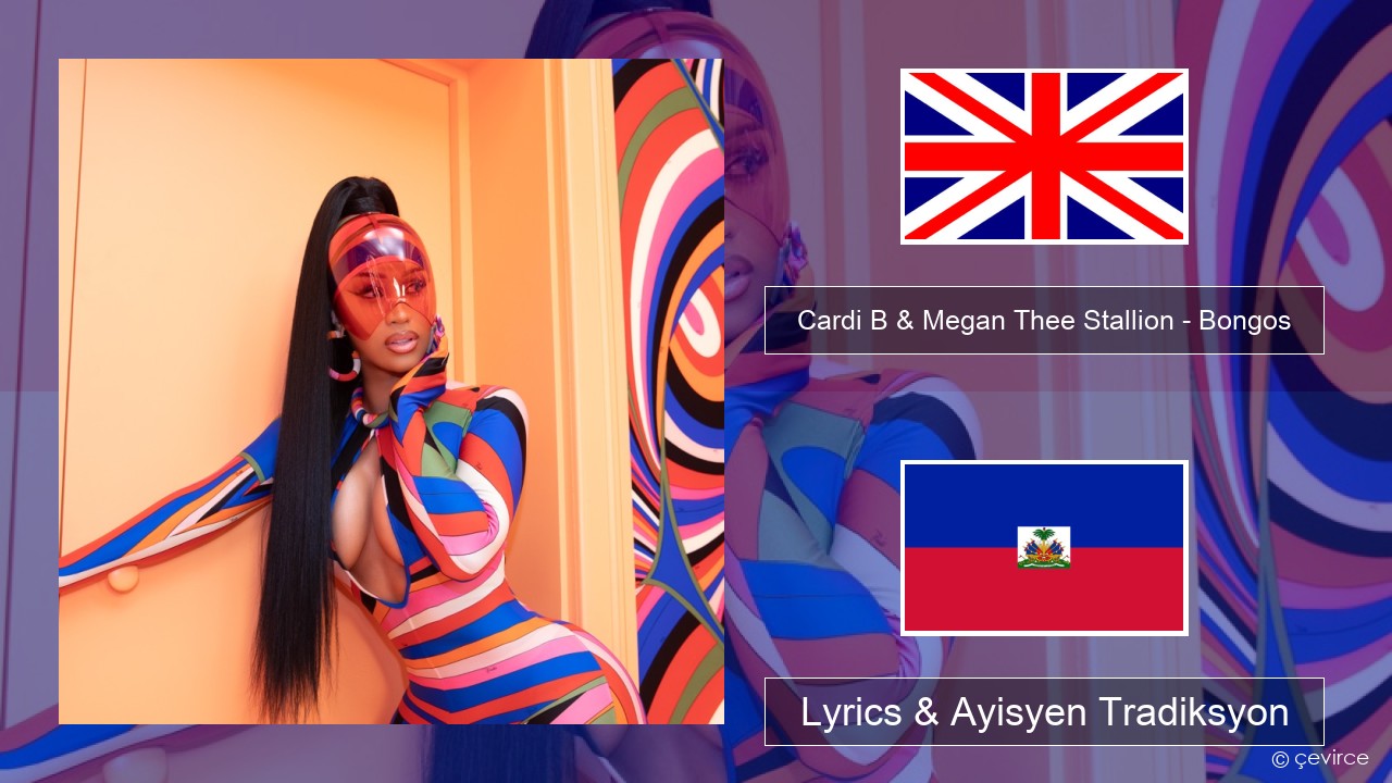 Cardi B & Megan Thee Stallion – Bongos Angle Lyrics & Ayisyen Tradiksyon