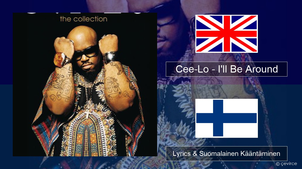 Cee-Lo – I’ll Be Around (Club Mix) Englanti Lyrics & Suomalainen Kääntäminen