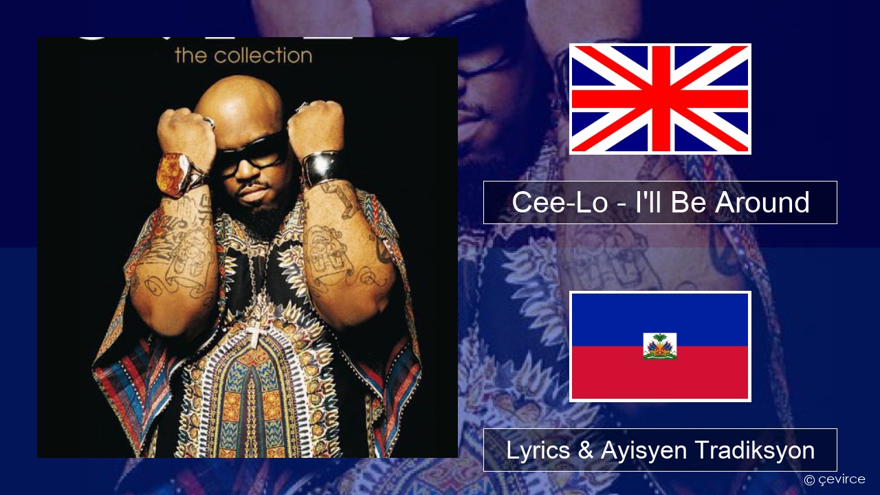 Cee-Lo – I’ll Be Around (Club Mix) Angle Lyrics & Ayisyen Tradiksyon