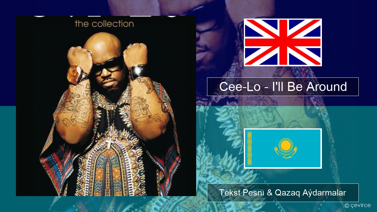 Cee-Lo – I’ll Be Around (Club Mix) Aǵylshyn Tekst Pesnı & Qazaq (latyn) Aýdarmalar