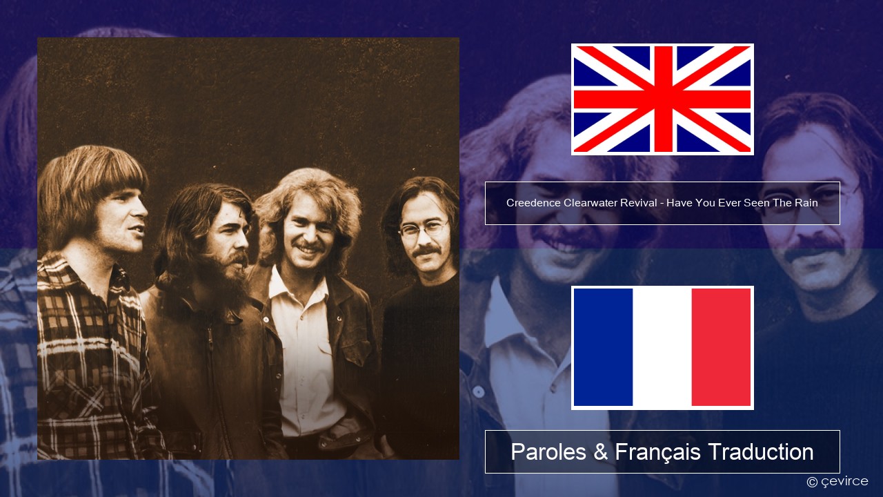 Creedence Clearwater Revival – Have You Ever Seen The Rain Anglais Paroles & Français Traduction