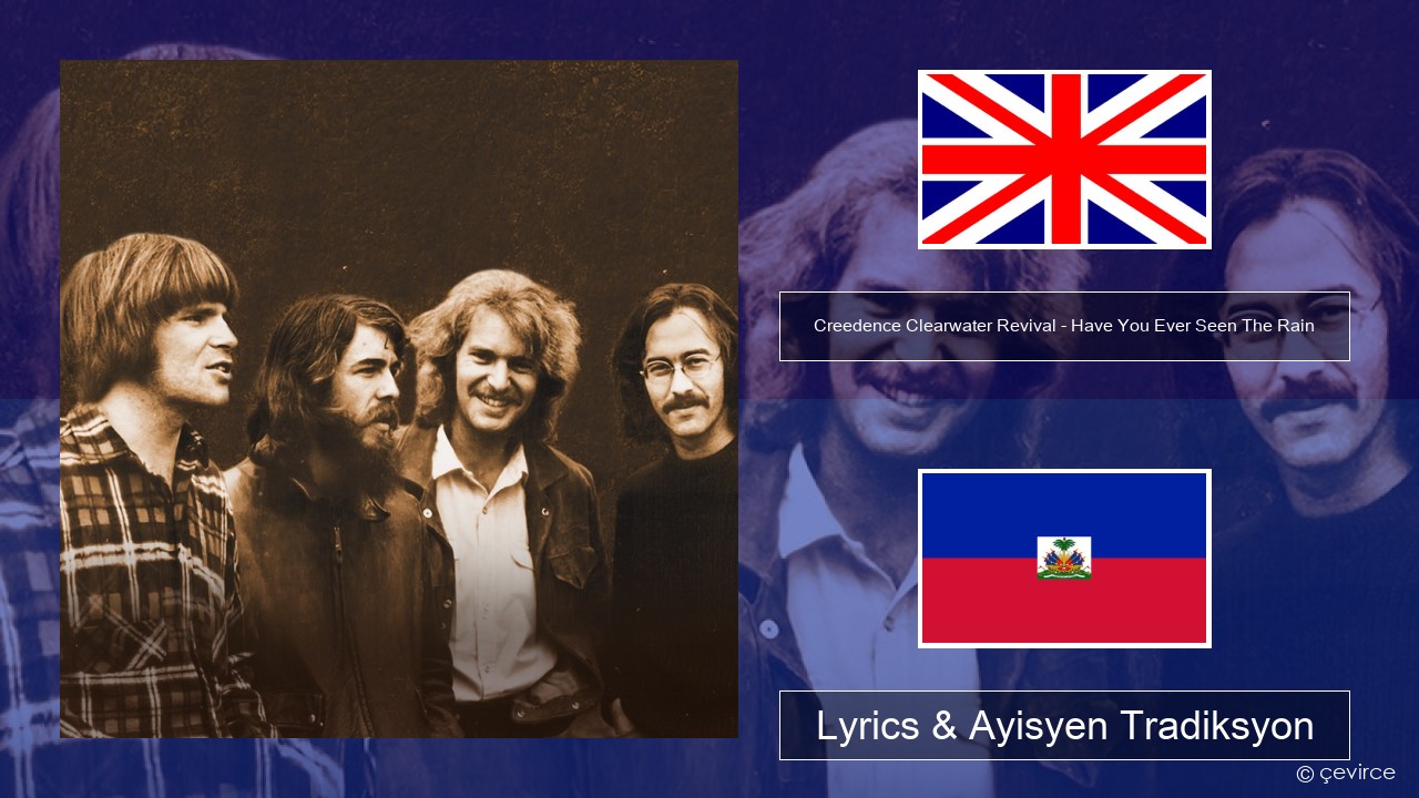 Creedence Clearwater Revival – Have You Ever Seen The Rain Angle Lyrics & Ayisyen Tradiksyon