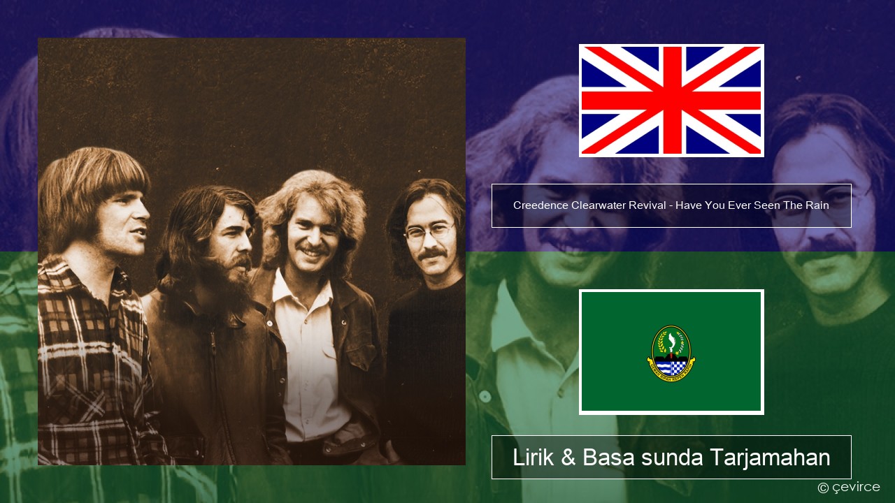 Creedence Clearwater Revival – Have You Ever Seen The Rain Basa inggris Lirik & Basa sunda Tarjamahan