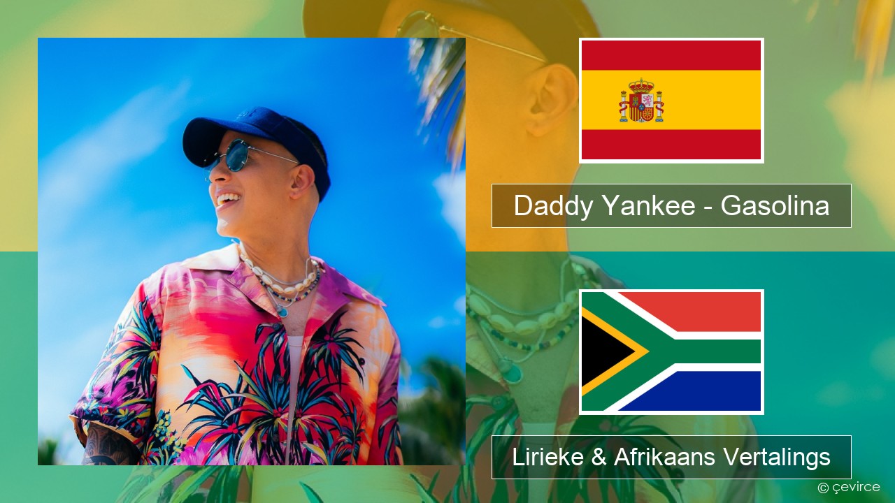 Daddy Yankee – Gasolina Spaanse Lirieke & Afrikaans Vertalings