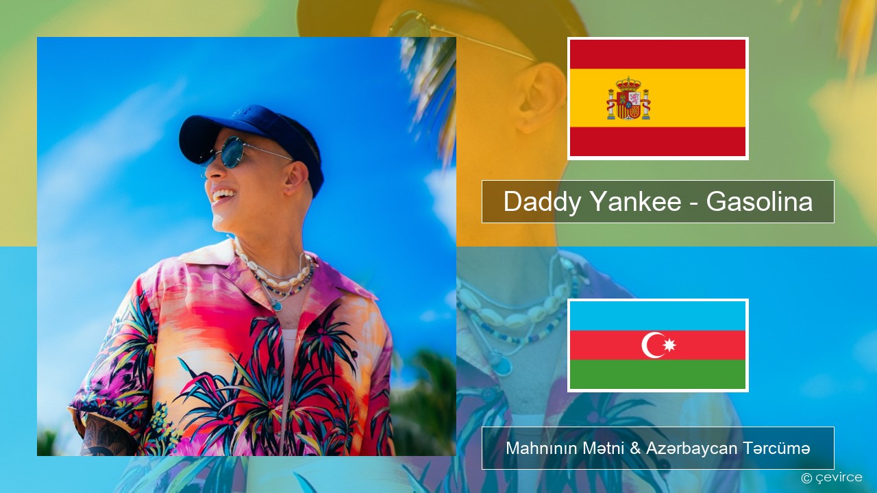 Daddy Yankee – Gasolina İspan Mahnının Mətni & Azərbaycan Tərcümə