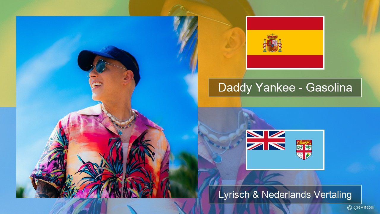 Daddy Yankee – Gasolina Spaans Lyrisch & Nederlands Vertaling