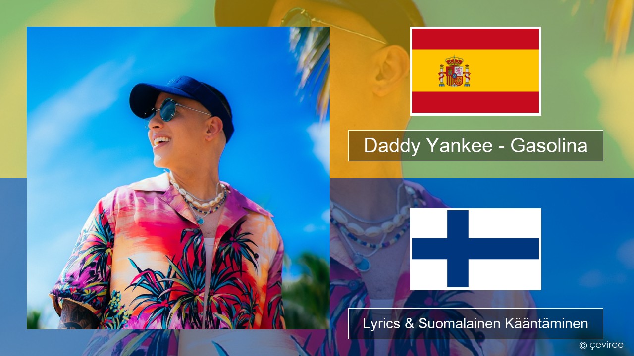 Daddy Yankee – Gasolina Espanjan Lyrics & Suomalainen Kääntäminen