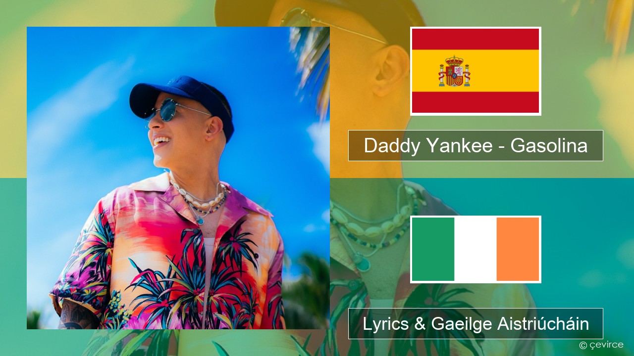 Daddy Yankee – Gasolina Spáinnis Lyrics & Gaeilge Aistriúcháin