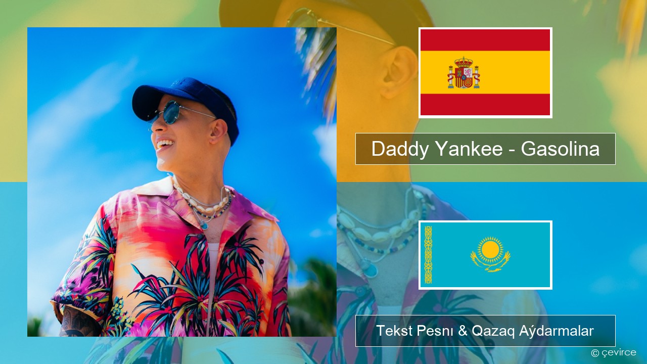 Daddy Yankee – Gasolina Ispan Tekst Pesnı & Qazaq (latyn) Aýdarmalar